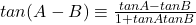 tan(A-B) \equiv \frac{tanA-tanB}{1+tanAtanB}