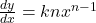 \frac{dy}{dx} = knx^{n-1}