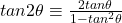 tan2\theta \equiv \frac{2tan\theta}{1-tan^2\theta}